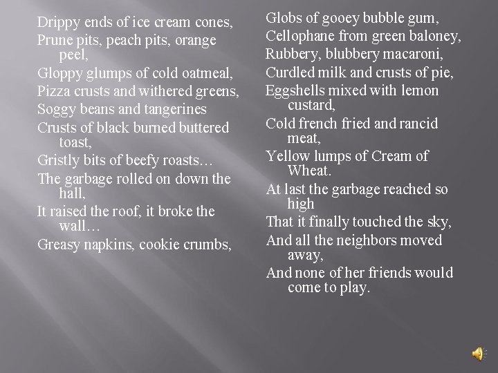 Drippy ends of ice cream cones, Prune pits, peach pits, orange peel, Gloppy glumps Drippy ends of ice cream cones, Prune pits, peach pits, orange peel, Gloppy glumps