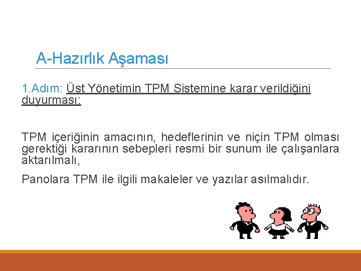 A-Hazırlık Aşaması 1. Adım: Üst Yönetimin TPM Sistemine karar verildiğini duyurması; TPM içeriğinin amacının,