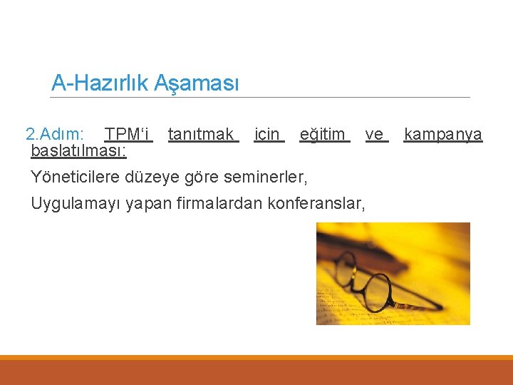 A-Hazırlık Aşaması 2. Adım: TPM‘i başlatılması: tanıtmak için eğitim ve Yöneticilere düzeye göre seminerler,
