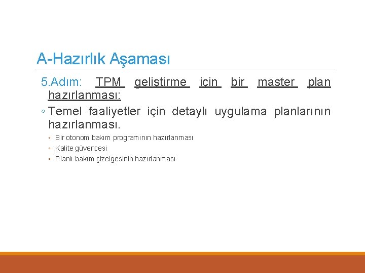 A-Hazırlık Aşaması 5. Adım: TPM geliştirme için bir master plan hazırlanması: ◦ Temel faaliyetler