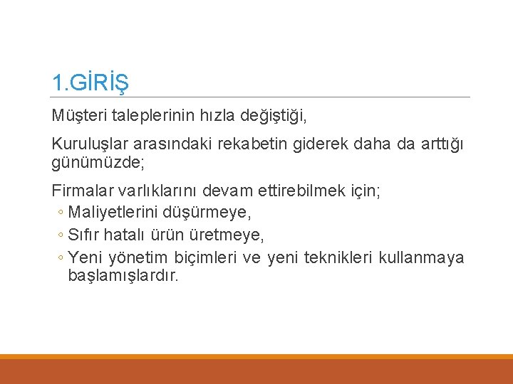 1. GİRİŞ Müşteri taleplerinin hızla değiştiği, Kuruluşlar arasındaki rekabetin giderek daha da arttığı günümüzde;