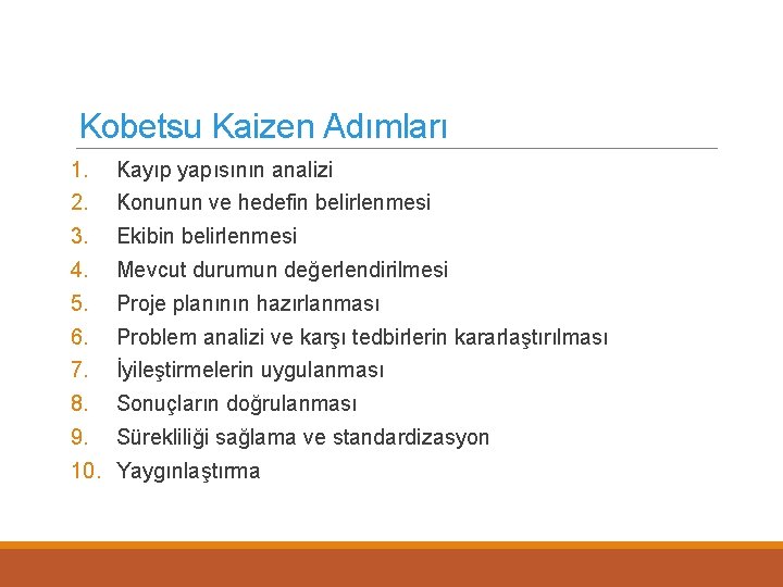 Kobetsu Kaizen Adımları 1. Kayıp yapısının analizi 2. Konunun ve hedefin belirlenmesi 3. Ekibin