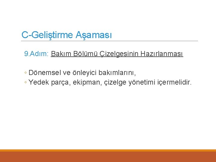C-Geliştirme Aşaması 9. Adım: Bakım Bölümü Çizelgesinin Hazırlanması ◦ Dönemsel ve önleyici bakımlarını, ◦
