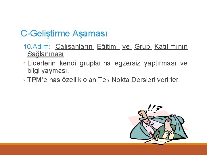 C-Geliştirme Aşaması 10. Adım: Çalışanların Eğitimi ve Grup Katılımının Sağlanması ◦ Liderlerin kendi gruplarına
