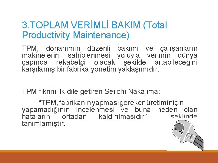 3. TOPLAM VERİMLİ BAKIM (Total Productivity Maintenance) TPM, donanımın düzenli bakımı ve çalışanların makinelerini