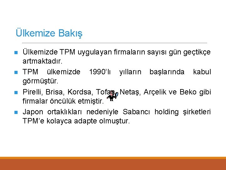 Ülkemize Bakış n n Ülkemizde TPM uygulayan firmaların sayısı gün geçtikçe artmaktadır. TPM ülkemizde