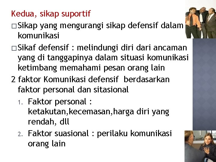 Kedua, sikap suportif � Sikap yang mengurangi sikap defensif dalam komunikasi � Sikaf defensif