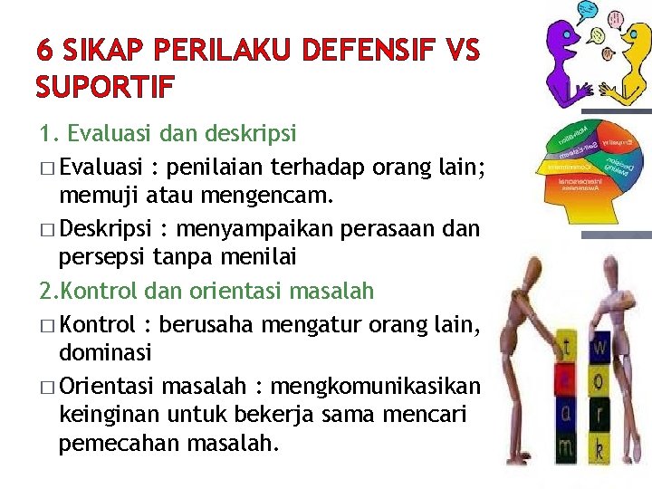 6 SIKAP PERILAKU DEFENSIF VS SUPORTIF 1. Evaluasi dan deskripsi � Evaluasi : penilaian