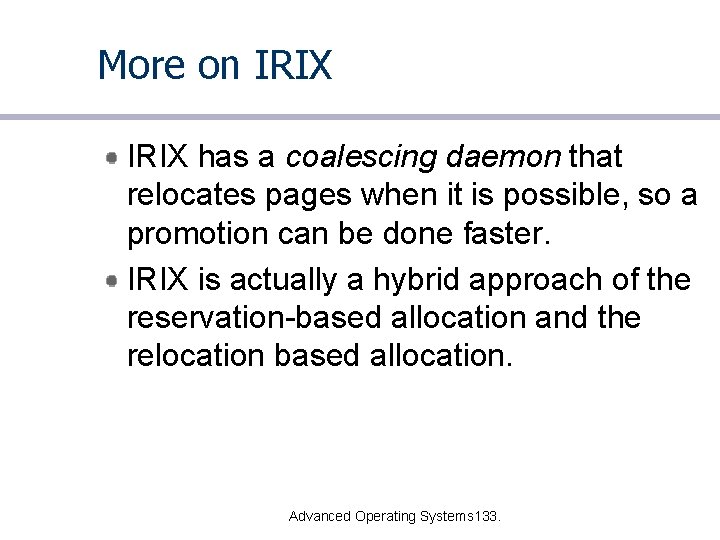 More on IRIX has a coalescing daemon that relocates pages when it is possible,