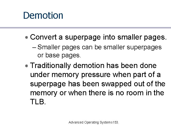 Demotion Convert a superpage into smaller pages. – Smaller pages can be smaller superpages