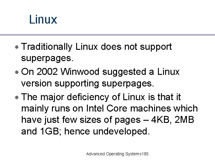 Linux Traditionally Linux does not support superpages. On 2002 Winwood suggested a Linux version