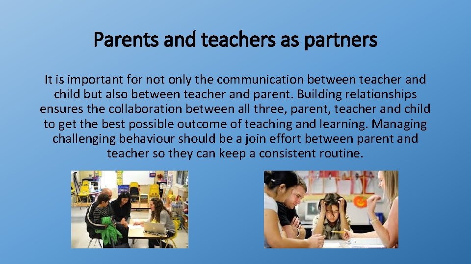 Parents and teachers as partners It is important for not only the communication between