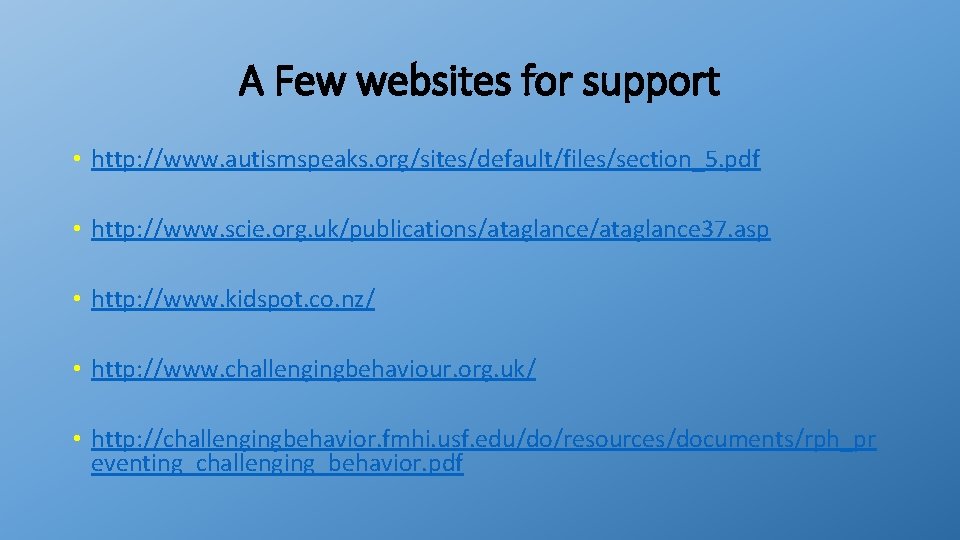A Few websites for support • http: //www. autismspeaks. org/sites/default/files/section_5. pdf • http: //www.