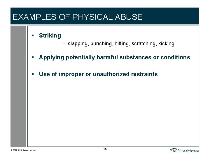 EXAMPLES OF PHYSICAL ABUSE § Striking – slapping, punching, hitting, scratching, kicking § Applying
