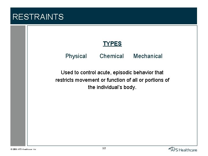 RESTRAINTS TYPES Physical Chemical Mechanical Used to control acute, episodic behavior that restricts movement