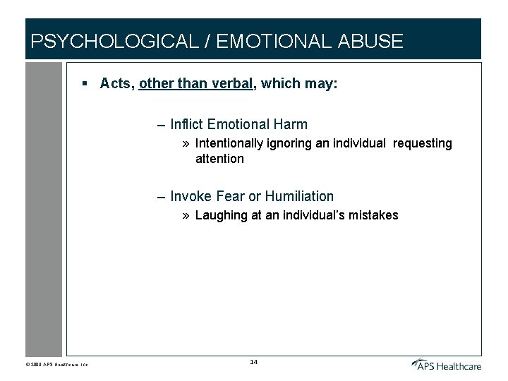 PSYCHOLOGICAL / EMOTIONAL ABUSE § Acts, other than verbal, which may: – Inflict Emotional