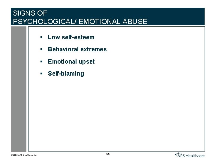 SIGNS OF PSYCHOLOGICAL/ EMOTIONAL ABUSE § Low self-esteem § Behavioral extremes § Emotional upset