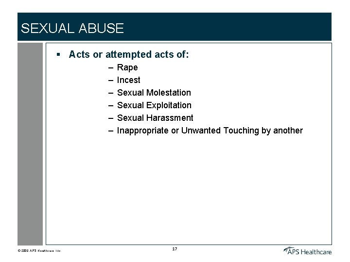 SEXUAL ABUSE § Acts or attempted acts of: – – – © 2009 APS