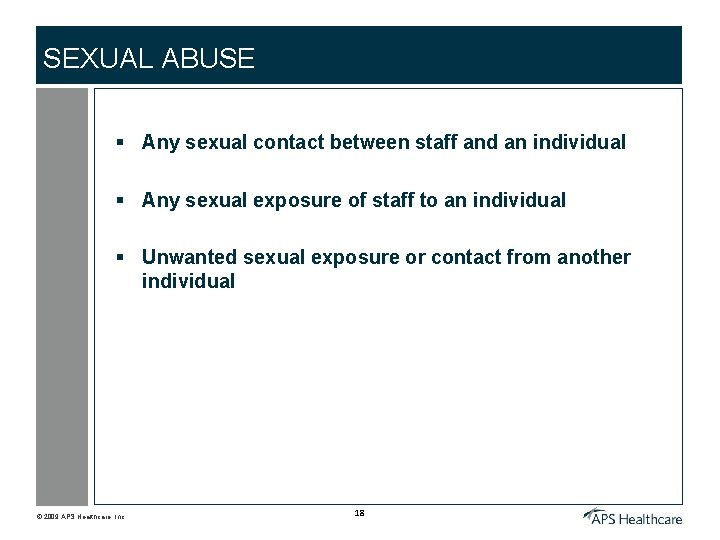 SEXUAL ABUSE § Any sexual contact between staff and an individual § Any sexual