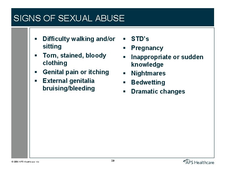 SIGNS OF SEXUAL ABUSE § Difficulty walking and/or sitting § Torn, stained, bloody clothing