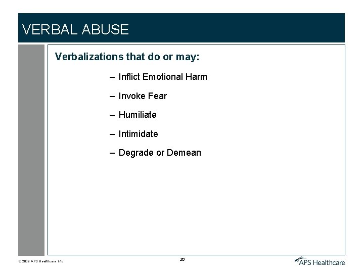 VERBAL ABUSE Verbalizations that do or may: – Inflict Emotional Harm – Invoke Fear