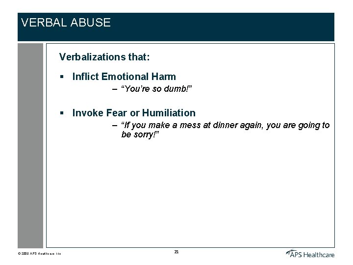 VERBAL ABUSE Verbalizations that: § Inflict Emotional Harm – “You’re so dumb!” § Invoke