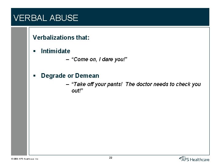 VERBAL ABUSE Verbalizations that: § Intimidate – “Come on, I dare you!” § Degrade