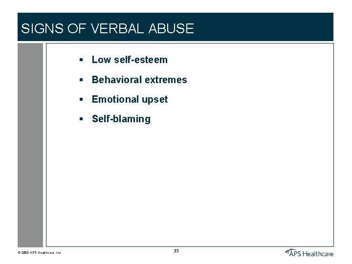 SIGNS OF VERBAL ABUSE § Low self-esteem § Behavioral extremes § Emotional upset §