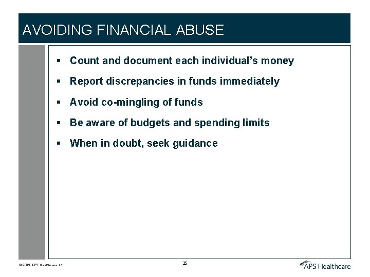 AVOIDING FINANCIAL ABUSE § Count and document each individual’s money § Report discrepancies in