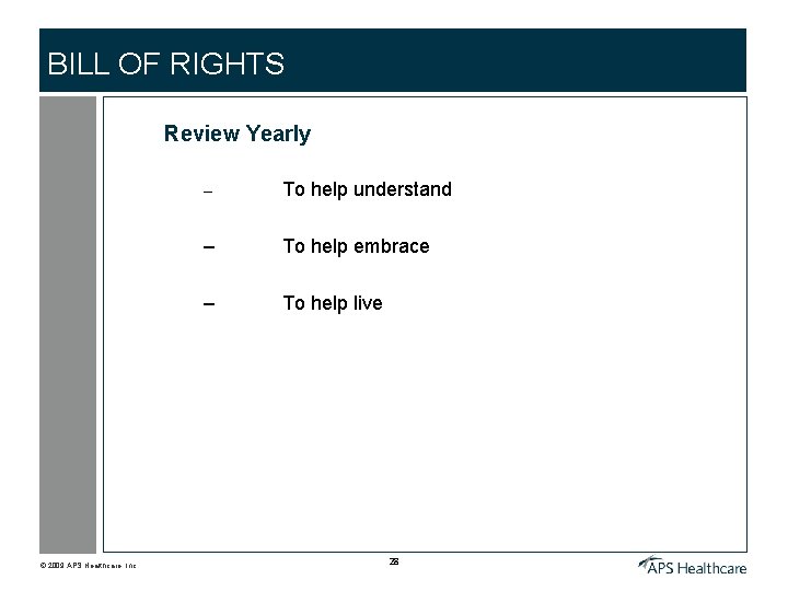 BILL OF RIGHTS Review Yearly © 2009 APS Healthcare, Inc. – To help understand