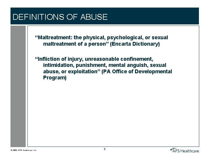 DEFINITIONS OF ABUSE “Maltreatment: the physical, psychological, or sexual maltreatment of a person” (Encarta
