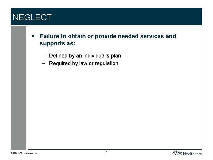NEGLECT § Failure to obtain or provide needed services and supports as: – Defined