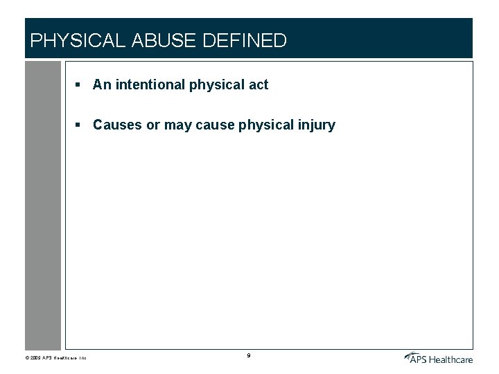 PHYSICAL ABUSE DEFINED § An intentional physical act § Causes or may cause physical