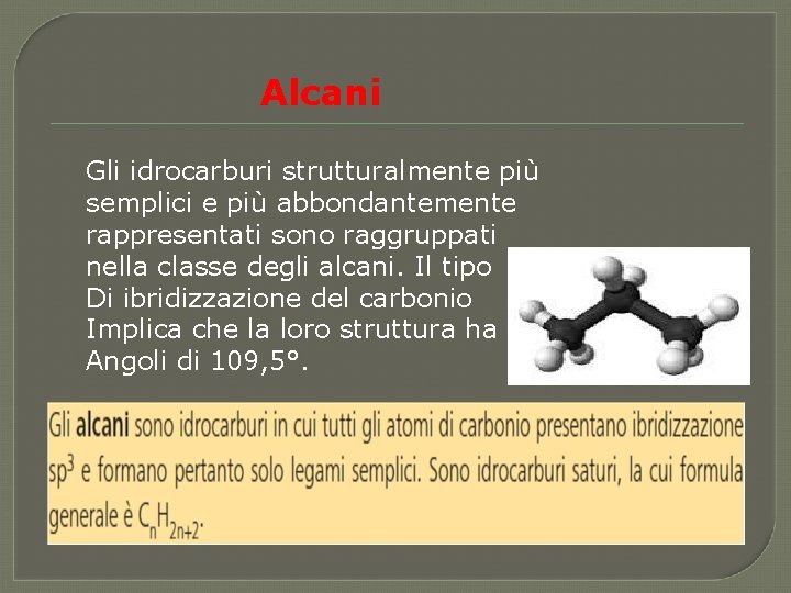 Alcani Gli idrocarburi strutturalmente più semplici e più abbondantemente rappresentati sono raggruppati nella classe