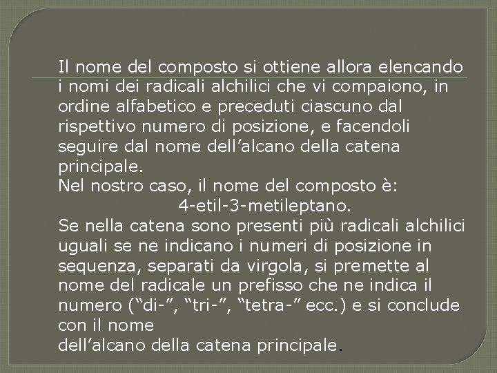 Il nome del composto si ottiene allora elencando i nomi dei radicali alchilici che