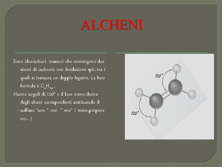 ALCHENI Sono idrocarburi insaturi che contengono due atomi di carbonio con ibridazione sp 2,