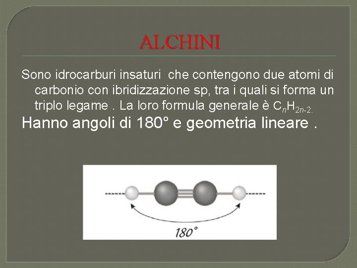 ALCHINI Sono idrocarburi insaturi che contengono due atomi di carbonio con ibridizzazione sp, tra