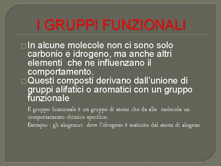 I GRUPPI FUNZIONALI � In alcune molecole non ci sono solo carbonio e idrogeno,