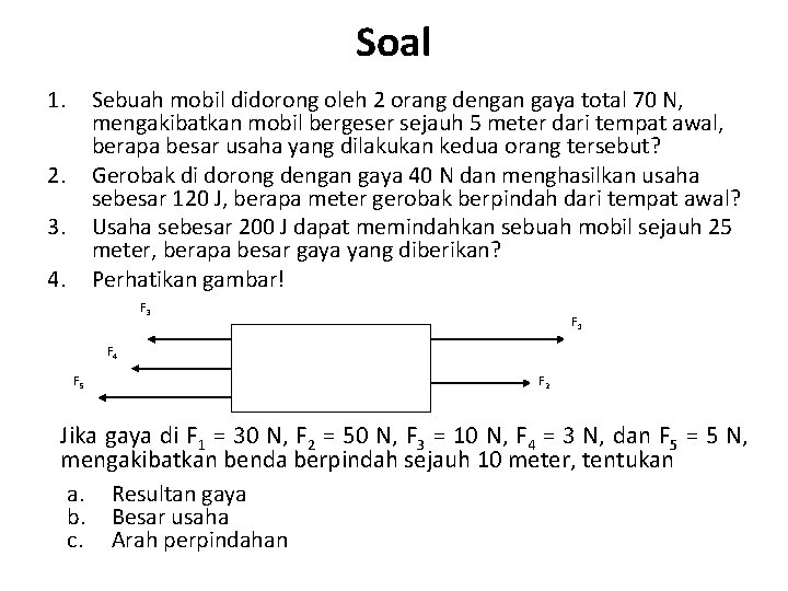Soal 1. Sebuah mobil didorong oleh 2 orang dengan gaya total 70 N, mengakibatkan