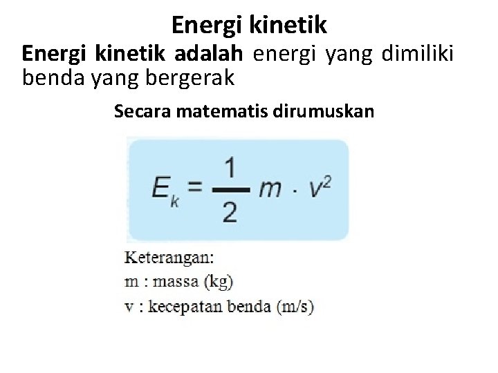 Energi kinetik adalah energi yang dimiliki benda yang bergerak Secara matematis dirumuskan 