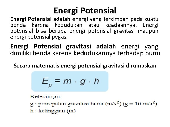 Energi Potensial adalah energi yang tersimpan pada suatu benda karena kedudukan atau keadaannya. Energi