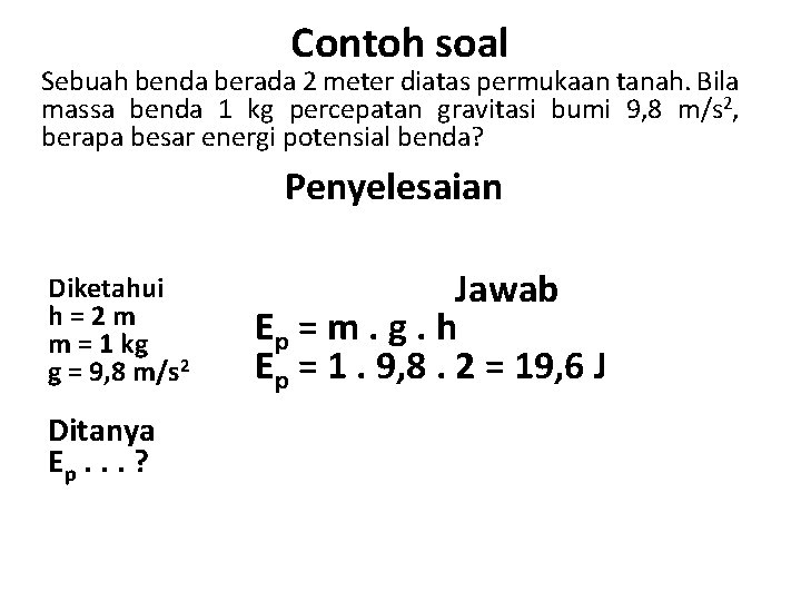 Contoh soal Sebuah benda berada 2 meter diatas permukaan tanah. Bila massa benda 1