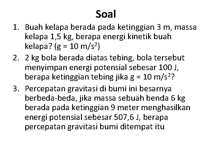 Soal 1. Buah kelapa berada pada ketinggian 3 m, massa kelapa 1, 5 kg,