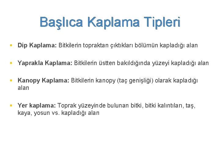 Başlıca Kaplama Tipleri § Dip Kaplama: Bitkilerin topraktan çıktıkları bölümün kapladığı alan § Yaprakla