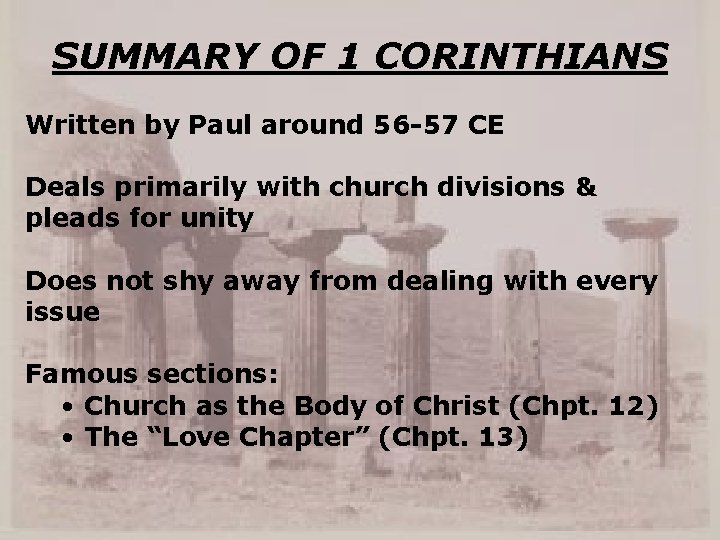 SUMMARY OF 1 CORINTHIANS Written by Paul around 56 -57 CE Deals primarily with
