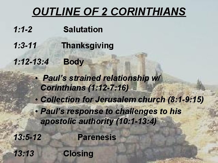 OUTLINE OF 2 CORINTHIANS 1: 1 -2 Salutation 1: 3 -11 Thanksgiving 1: 12