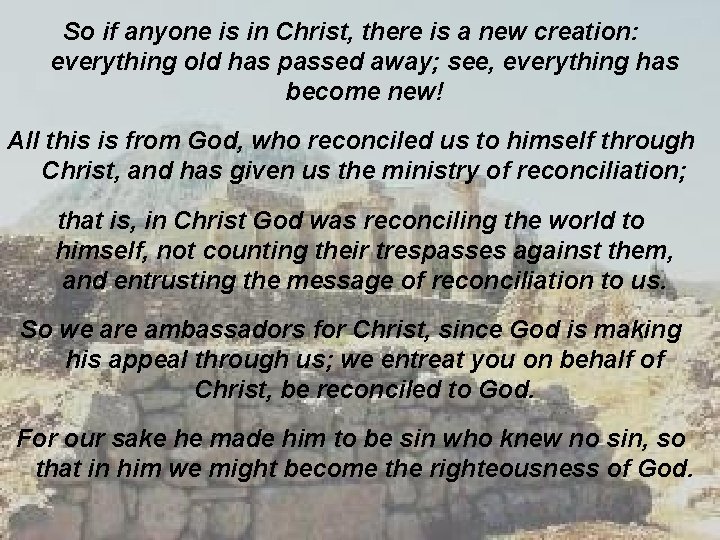 So if anyone is in Christ, there is a new creation: everything old has