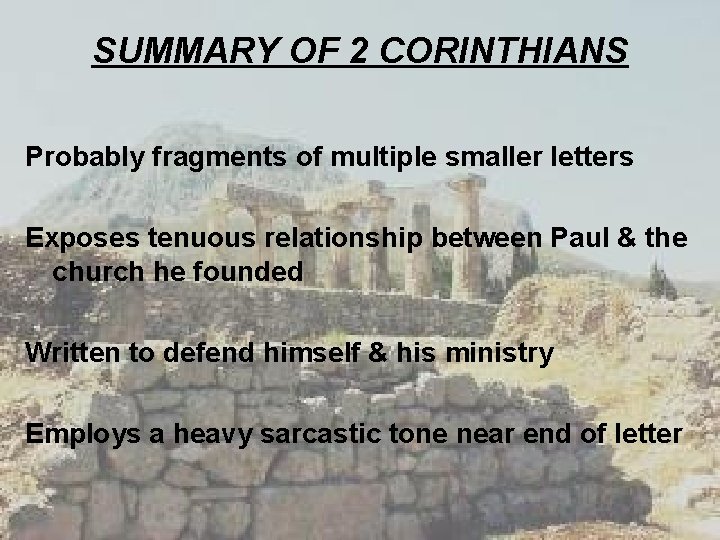 SUMMARY OF 2 CORINTHIANS Probably fragments of multiple smaller letters Exposes tenuous relationship between