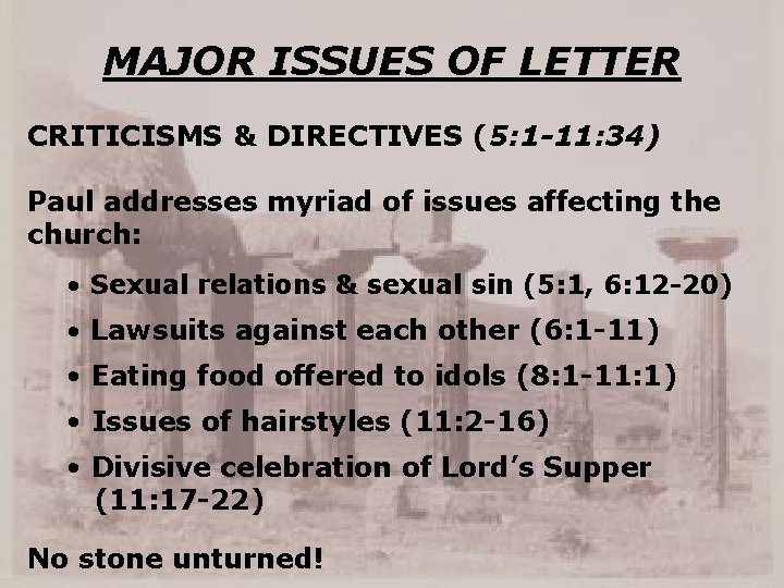 MAJOR ISSUES OF LETTER CRITICISMS & DIRECTIVES (5: 1 -11: 34) Paul addresses myriad