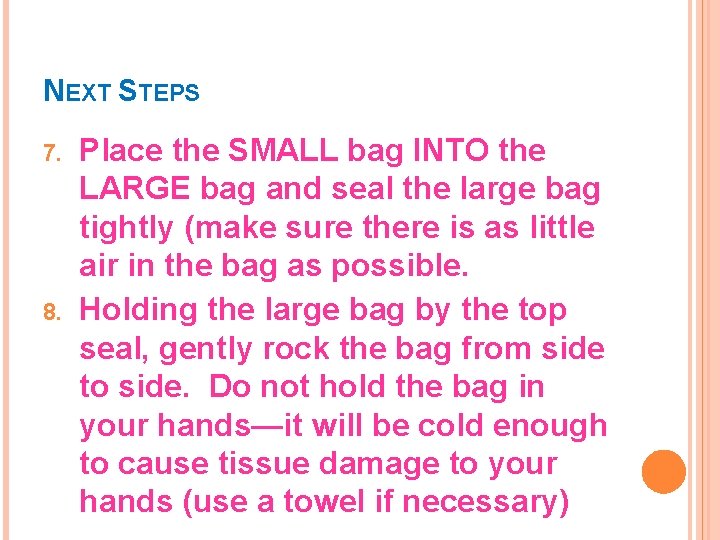 NEXT STEPS 7. 8. Place the SMALL bag INTO the LARGE bag and seal